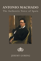 Antonio Machado : The Authentic Voice of Spain 1984595385 Book Cover