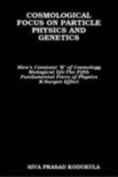 COSMOLOGICAL FOCUS ON PARTICLE PHYSICS AND GENETICS 0557077249 Book Cover