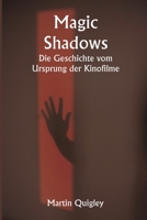 Magic Shadows Die Geschichte vom Ursprung der Kinofilme (German Edition) 9358812427 Book Cover