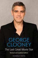 George Clooney: The Last Great Movie Star Revised and Updated Edition 1557837856 Book Cover