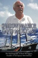 Shadow Warrior: The Autobiography of Greenpeace International Founder David McTaggart 0752852477 Book Cover