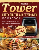 Tower Vortx Digital Air Fryer Oven Cookbook for UK 2022: Quick & Easy Recipes to Fry, Bake, Grill & Roast for Family and Friends 1804461636 Book Cover