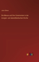 Die Messe und ihre Ceremonien in der morgen- und abendländischen Kirche (German Edition) 336854621X Book Cover