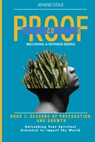 PROOF 2.0 : BECOMING A WITNESS SERIES: BOOK 1: SEASONS OF PREPARATION AND GROWTH - UNLEASHING YOUR SPIRITUAL POTENTIAL TO IMPACT THE WORLD B0DX6ZRFSC Book Cover