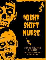 Night Shift Nurse Scary Change of Shift Patient Report Notebook: Right? Nursing Report - Change of Shift - Hospital RN's - Long Term Care - Body Systems - Labs and Tests - Assessments - "Creature" Com 1082332720 Book Cover