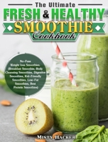 The Ultimate Fresh & Healthy Smoothie Cookbook: No-Fuss Weight loss Smoothies. (Breakfast Smoothie, Body Cleansing Smoothies, Digestive Smoothies, ... Low-Fat Smoothies, Best Protein Smoothies) 1922504297 Book Cover