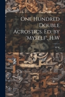 One Hundred Double Acrostics. Ed. by 'Myself', H.W 1021167339 Book Cover