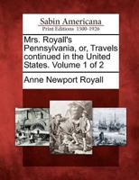Mrs. Royall's Pennsylvania, Or, Travels Continued in the United States, Volume 1 1275775004 Book Cover