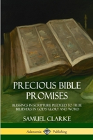 Precious Bible Promises: Blessings in Scripture Pledged to True Believers in God's Glory and Word (Hardcover) 1387949616 Book Cover