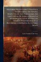 Historia, Vicisitudes Y Política Tradicional De España Respecto De Sus Posesiones En Las Costas De África, Memoria (Spanish Edition) 1144849535 Book Cover