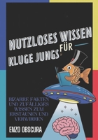 NUTZLOSES WISSEN FÜR KLUGE JUNGS: Bizarre Fakten und zufälliges Wissen zum Erstaunen und Verwirren (German Edition) B0DZVXH4XC Book Cover