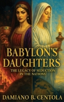 Babylon's Daughters: The Legacy of Seduction in the Nations 1997587858 Book Cover