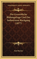 Die Gewerbliche Bildungsfrage Und Der Industriesse Ruckgang (1877) 0270072160 Book Cover