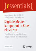 Digitale Medien kompetent in Kitas einsetzen: Eine Überischt verschiedener Möglichkeiten und Ressourcen (essentials) (German Edition) 3662697580 Book Cover