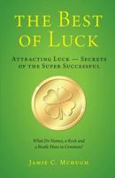 The Best of Luck: Secrets of the Super Successful 022850127X Book Cover