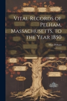 Vital Records of Pelham, Massachusetts, to the Year 1850: 3 1022227556 Book Cover