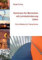 Seminare für Menschen mit Lernbehinderung leiten: Ein Leitfaden für TrainerInnen 3842318901 Book Cover