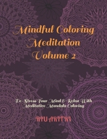 Mindful Coloring Meditation Volume 2: De-Stress Your Mind & Relax With Meditative Mandala Coloring B0948LNYM9 Book Cover