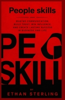 PEOPLE SKILLS: MASTER COMMUNICATION, BUILD TRUST, WIN INFLUENCE, AND CREATE LASTING SUCCESS IN BUSINESS AND LIFE B0H4ZFYJ4W Book Cover