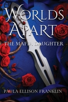 Worlds Apart: The Mafia Daughter (Worlds Apart Series) B0FMNX3CKS Book Cover