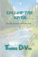 Follow the River: On The Journey Of Your Soul B0GGVH9TM9 Book Cover