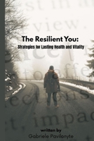 The Resilient You:: Strategies for Lasting Health and Vitality B0FFVW6HMT Book Cover