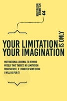 Your Limitation is Only your Imagination: 30 Pages 6'/9 1678627801 Book Cover