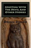 Jousting with the Devil and Other Stories: Jousting with the Devil and Other Stories. Designed to Delight and Entertain.Tales of the Whimsical, the Unique and the Not So Mundane. 1456507389 Book Cover