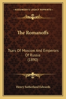 The Romanoffs: Tsars of Moscow and Emperors of Russia 1017364850 Book Cover