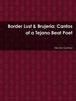 Border Lust & Brujeria: Cantos of a Tejano Beat Poet 136532348X Book Cover