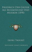 Friedrich Der Grosse Als Musikfreund Und Musiker (1898) 1160095264 Book Cover