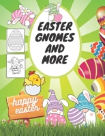 Easter Gnomes And More: Coloring Book For Kids, Adults, Teens, Illustrations With Eggs, Chicks B08W3Y34LD Book Cover