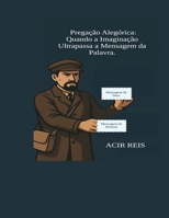 Pregação Alegórica: Quando a Imaginação Ultrapassa a Mensagem da Palavra B0G2RPP55K Book Cover