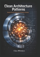 Clean Architecture Patterns: Domain-Driven Design for Enterprise Systems B0GZ2XRLSQ Book Cover