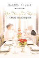 Yet There Is Room: A Story of Redemption 1644589591 Book Cover