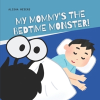 My Mommy's the Bedtime Monster! B0DTVQH7S7 Book Cover