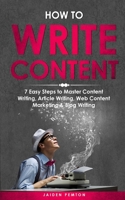 How to Write Content: 7 Easy Steps to Master Content Writing, Article Writing, Web Content Marketing & Blog Writing (Creative Writing) 108825330X Book Cover
