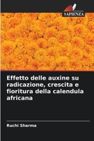 Effetto delle auxine su radicazione, crescita e fioritura della calendula africana 6204131788 Book Cover
