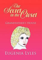 The Secret in the Closet: Grandfather's House 1450095941 Book Cover