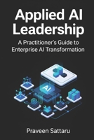 Applied AI Leadership: A Practitioner’s Guide to Enterprise AI Transformation B0GJLXRCW4 Book Cover