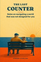 The Last Counter: Notes on navigating a world that was not designed for you B0H3VX23MD Book Cover