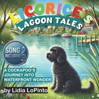 Licorice’s Lagoon Tales:: A Cockapoo’s Journey into Waterfront Wonder (Lidia LoPinto's Educational Environmental Books) B0D1JJ55MM Book Cover