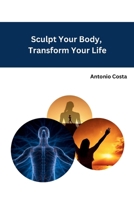 Sculpt Your Body, Transform Your Life B0CMJZRKM7 Book Cover