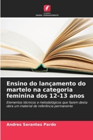Ensino do lançamento do martelo na categoria feminina dos 12-13 anos: Elementos técnicos e metodológicos que fazem desta obra um material de referência permanente 6206314146 Book Cover