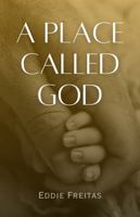 A Place Called God B0FHF6CQ5C Book Cover