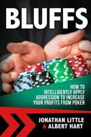 Bluffs: How to Intelligently Apply Aggression to Increase Your Profits from Poker 1537130234 Book Cover