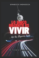 Lo Único Urgente es Vivir, Aun así, llegamos tarde.: Una Ficción de mi Vida Real (Spanish Edition) B0DV42KD7Q Book Cover
