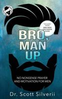 Bro, Man Up: A Modern Man’s Guide to Manhood (The Bro Code) 1940499712 Book Cover