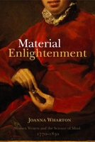 Material Enlightenment: Women Writers and the Science of Mind, 1770-1830 1783272953 Book Cover
