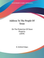 Address To The People Of Texas: On The Protection Of Slave Property 1104606909 Book Cover